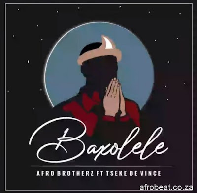 Afro Brotherz - Baxolele Feat. Tseke De Vince