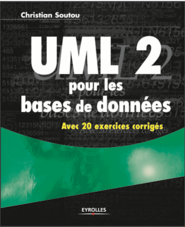 UML 2 Pour les bases de donnees avec 20 exercices corrigés - Christian Soutou - Eyrolles 2007