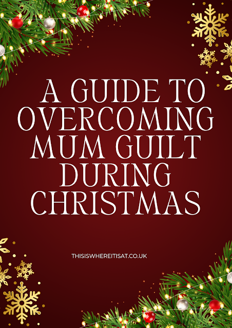 A Guide to Overcoming Mum Guilt During Christmas