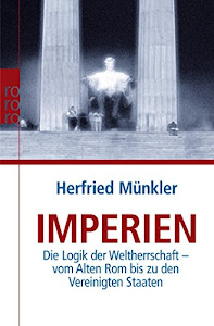 Imperien: Die Logik der Weltherrschaft - vom Alten Rom bis zu den Vereinigten Staaten