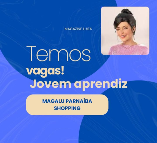 TEMOS VAGAS - MAGALU PARNAÍBA SHOPPING 