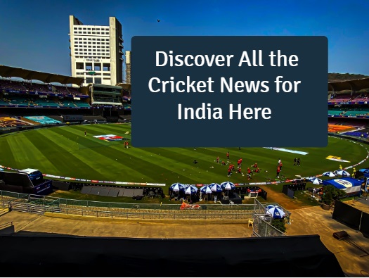 Discover All the Cricket News for India Here