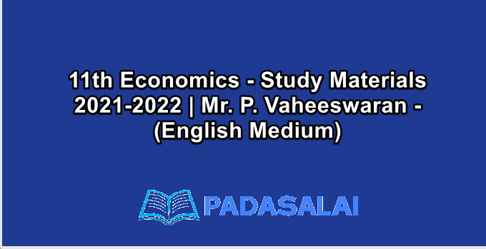 11th Economics - Study Materials 2021-2022 | Mr. P. Vaheeswaran - (English Medium)