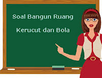 Soal Bangun Ruang Kerucut dan Bola yang terdiri dari soal volume Kerucut dan Bola Soal Bangun Ruang Kerucut dan Bola plus Kunci Jawaban