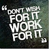 DON'T JUST DREAM, WORK FOR IT..