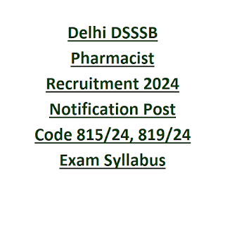 Delhi DSSSB Pharmacist Recruitment 2024 Notification Post Code 815-24, 819-24 Exam Syllabus