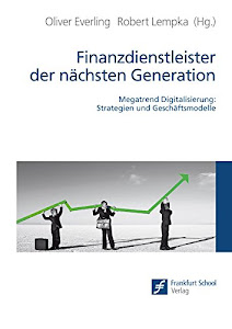 Finanzdienstleister der nächsten Generation: Megatrend Digitalisierung: Strategien und Geschäftsmodelle