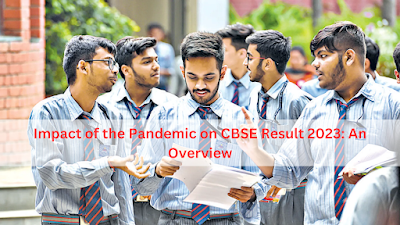Impact of the Pandemic on CBSE Result 2023: An Overview