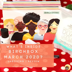 What’s Inside Birchbox March 2020? Unboxing, Review  & First Impression 