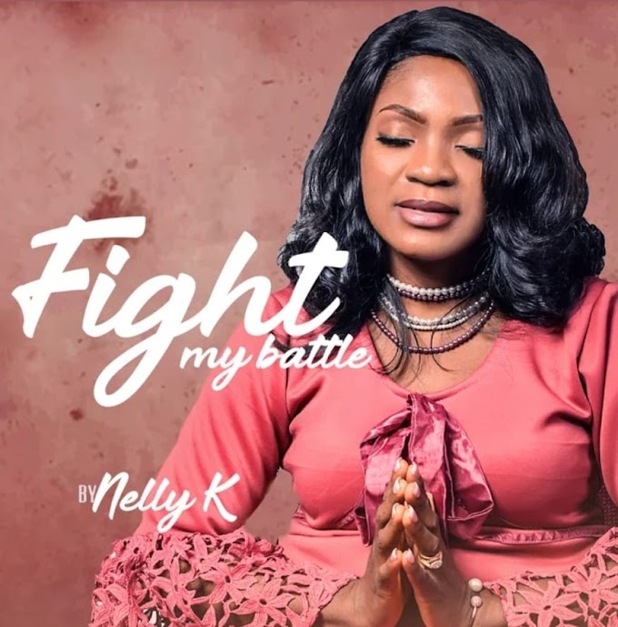 [Music + Video] FIGHT MY BATTLE - Nelly K | @Nellykofficial