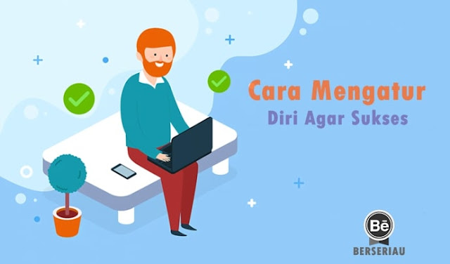 Cara Untuk Mengatur Diri Anda Agar Sukses