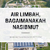 Air Limbah, Bagaimanakah Nasibmu?