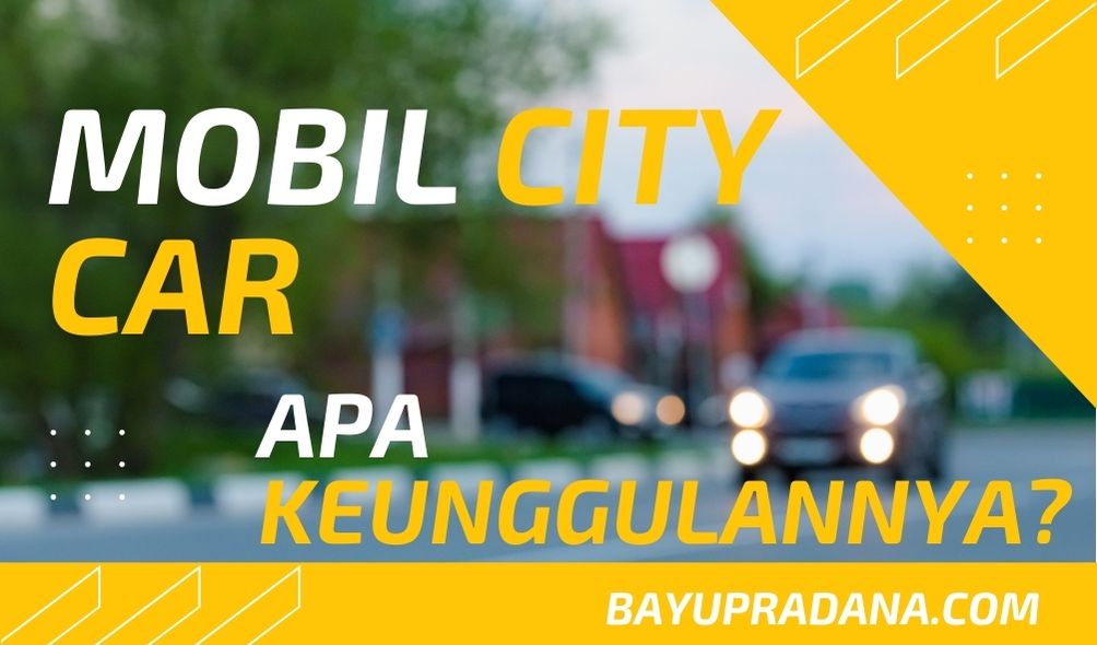 keunggulan mobil city car