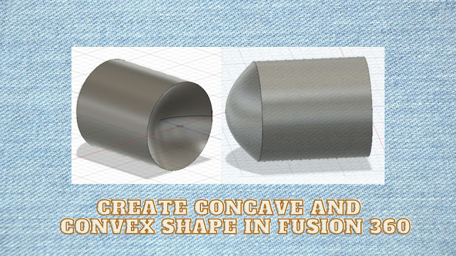 Concave and  Convex Shape in Fusion 360