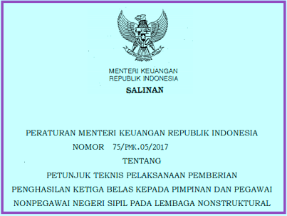 PMK NOMOR (NO) 75/PMK.05/2017 TENTANG JUKNIS PELAKSANAAN PEMBERIAN PENGHASILAN KETIGA BELAS KEPADA PIMPINAN DAN PEGAWAI NONPEGAWAI NEGERI SIPIL PADA LEMBAGA NONSTRUKTURAL