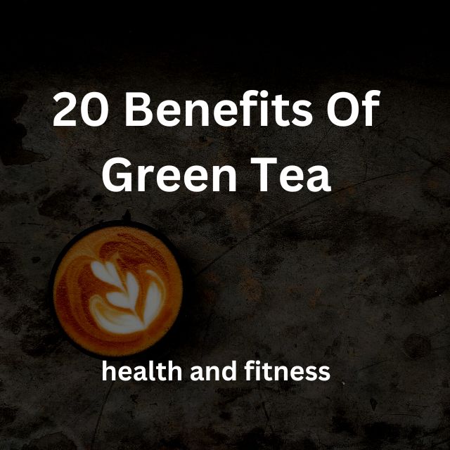 20 Benefits Of Green Tea | Best Advice To Take Green Tea 