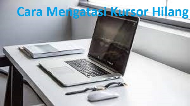 Cara Mengatasi Kursor Hilang