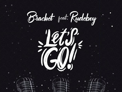 [AUDIO + VIDEO] BRACKET FT. RUDEBOY - LET'S GO MP3