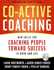 Co-Active Coaching: New Skills for Coaching People Toward Success in Work and, Life