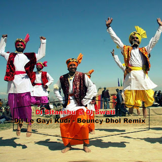 Dil Le Gayi Kudi - Bouncy Dhol Remix - Dj Sitanshu & Dj Swati