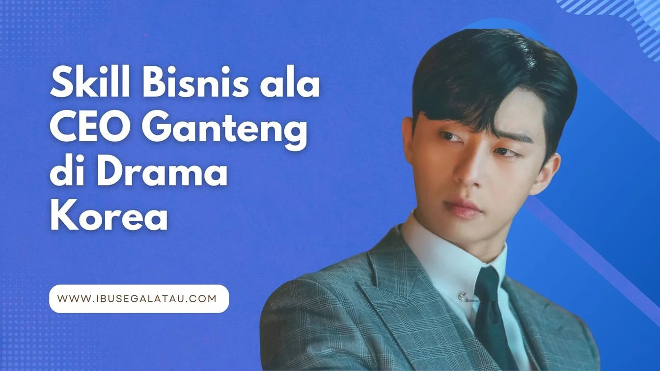Skill bisnis ala CEO Ganteng di drama korea