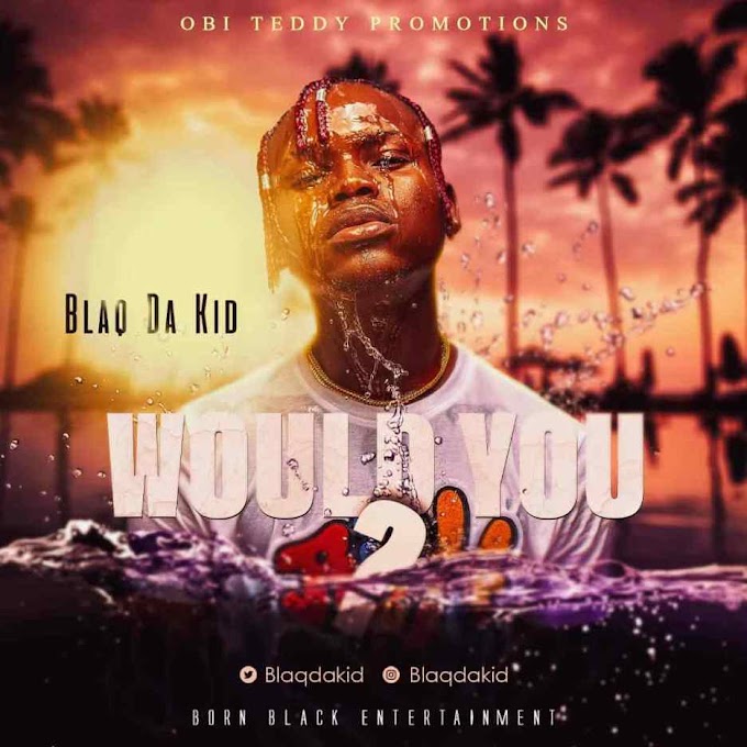 [Music] Blaq Da Kid – Would You.mp3