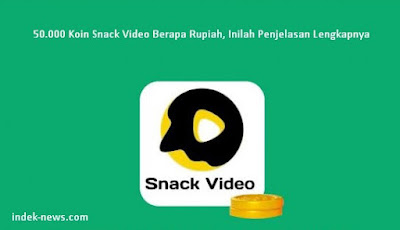 gambar 50.000 Koin Snack Video Berapa Rupiah, Inilah Penjelasan Lengkapnya