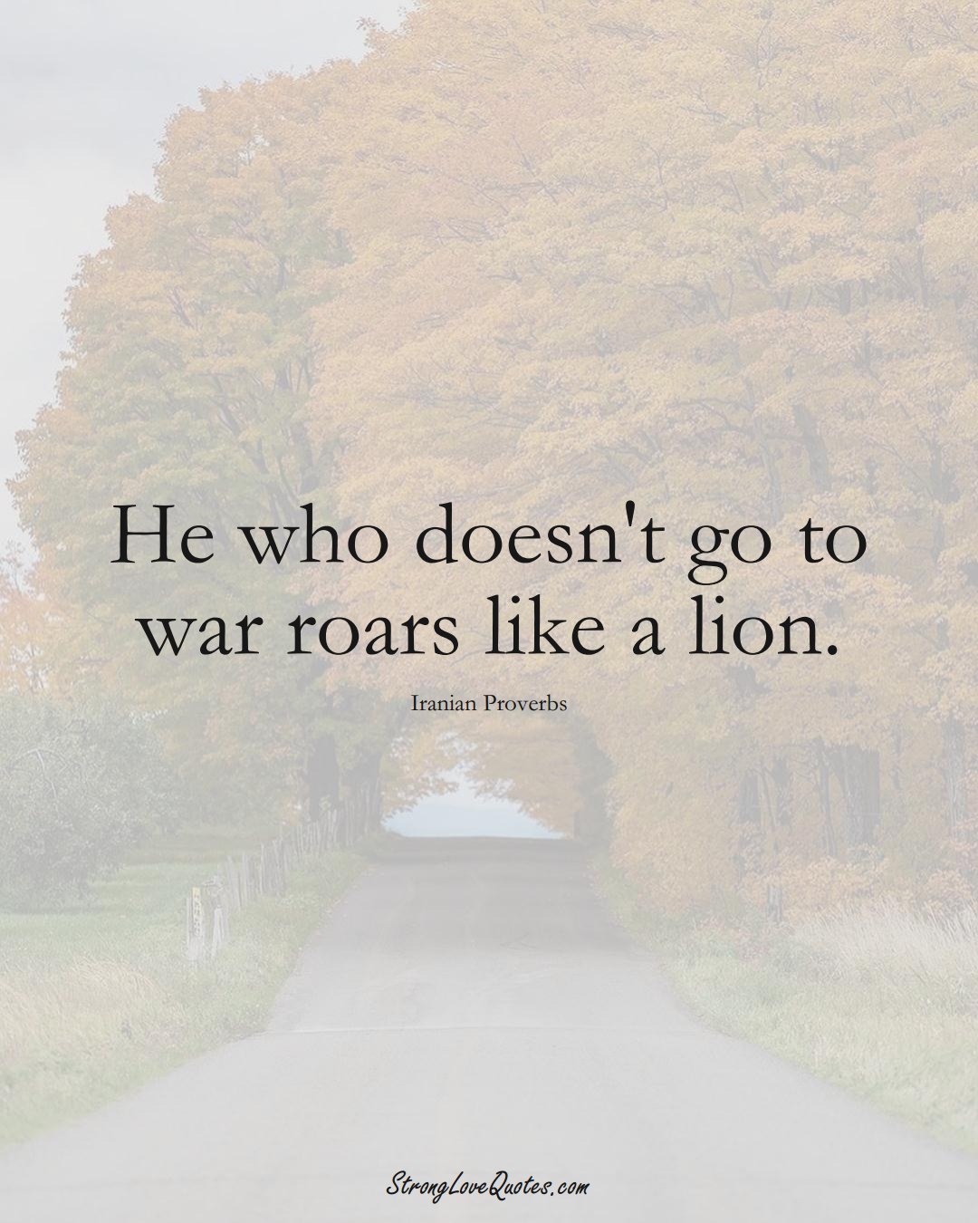 He who doesn't go to war roars like a lion. (Iranian Sayings);  #MiddleEasternSayings