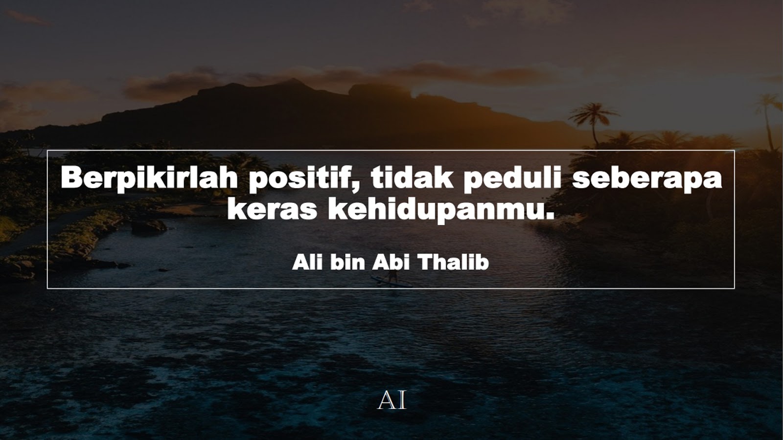 Wallpaper Kata Bijak Ali bin Abi Thalib  (Berpikirlah positif, tidak peduli seberapa keras kehidupanmu.)