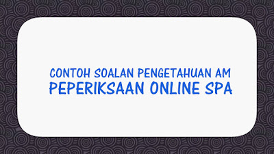 Contoh Soalan Pengetahuan Am Peperiksaan Online SPA 2020 - SPA