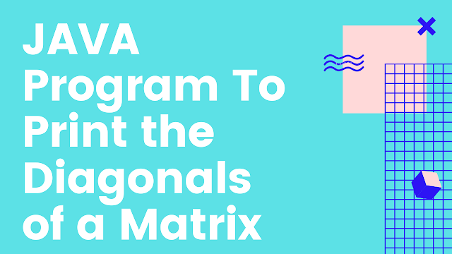 JAVA Program to Print the Diagonals of a Matrix 