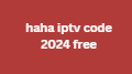 haha iptv code 2024 free