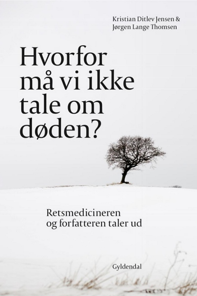 Hvorfor må vi ikke tale om døden? - Retsmedicineren og forfatteren taler ud - Kristian Ditlev Jensen & Jørgen Lange Thomsen