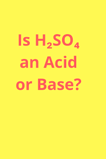 Is H2SO4 an Acid or Base?