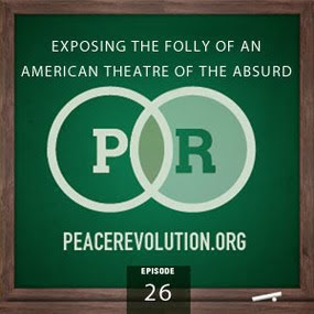 peace revolution: episode026 - exposing the folly of an american theatre of the absurd