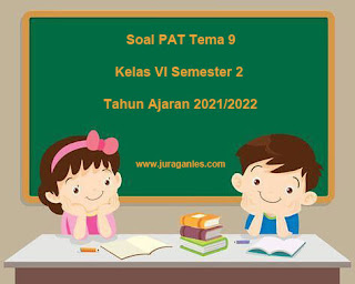 Soal PAT (US) Tema 9 Kelas 6 Semester 2 T.A 2021/2022