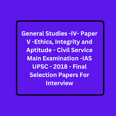 upsc, apsc general studies - iv paper v IAS mains 2018