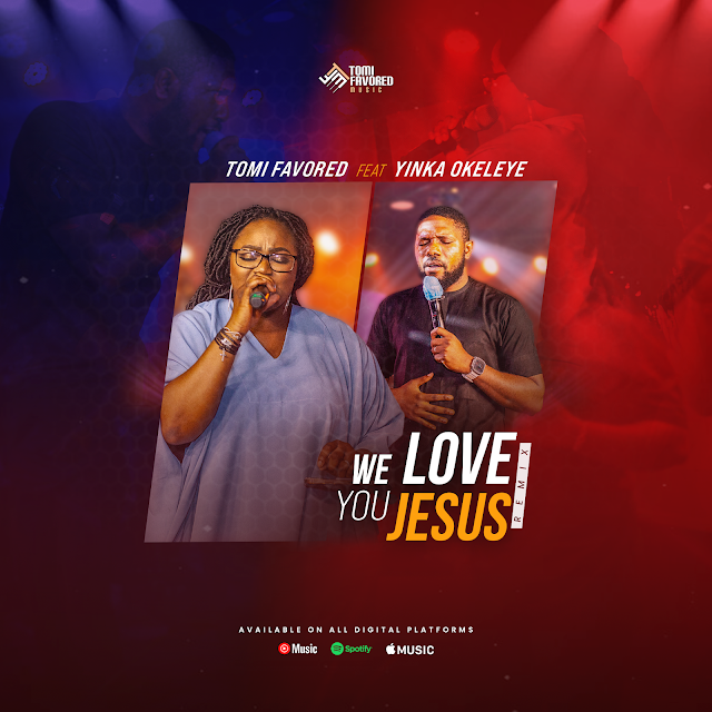 We love you Jesus (Remix) by Tomi Favored ft. Yinka Okeleye