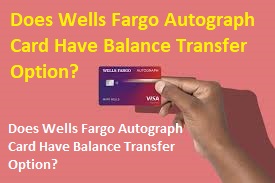 Does Wells Fargo  Autograph Card Have Balance Transfer Option?