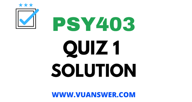 PSY403 Quiz 1 2022 Solved
