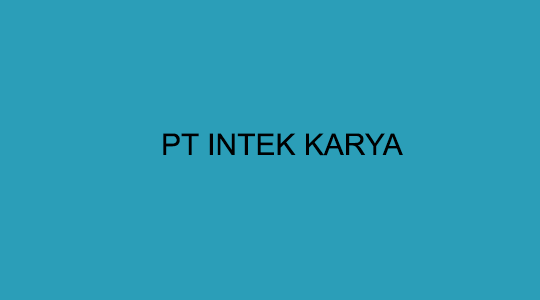 Lowongan kerja batam terbaru PT INTEK KARYA