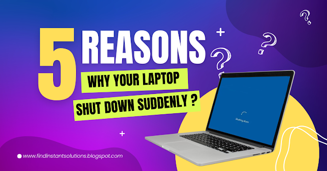 5 Reasons Why Your Laptop Shut Down Suddenly ?
