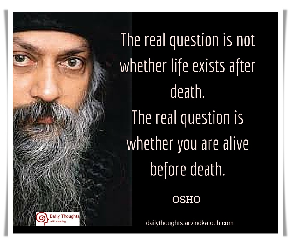 Osho Quote Image With Meaning The Real Question Is Not Whether Life Exists After Death Best Daily Thoughts With Meanings