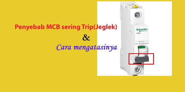 Penyebab MCB Sering Trip (Jeglek) Dan Cara Mengatasinya