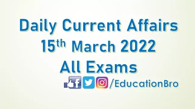 daily-current-affairs-15th-march-2022-for-all-government-examinations