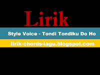 Lirik Lagu Style Voice "Tondi Tondiku Do Ho"