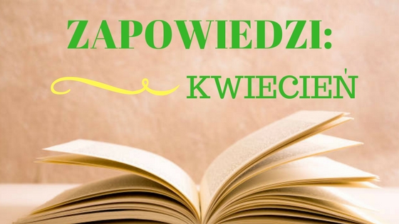 Zapowiedzi: KWIECIEŃ