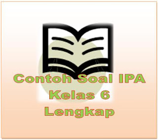 Contoh Soal IPA Kelas 6 Lengkap Per BAB dan Semester