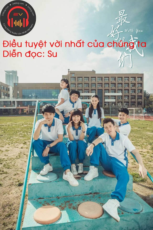 Truyện audio: Điều tuyệt vời nhất của chúng ta (Chương 19) 