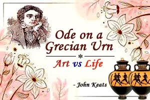 John Keats’ Ode on a Grecian Urn: Art vs Life